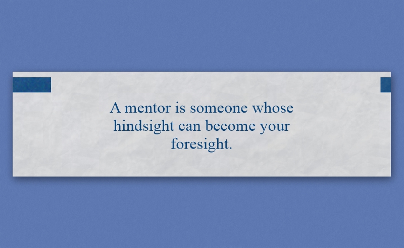 Fortune cookie text: "A mentor is someone whose hindsight can become your foresight."