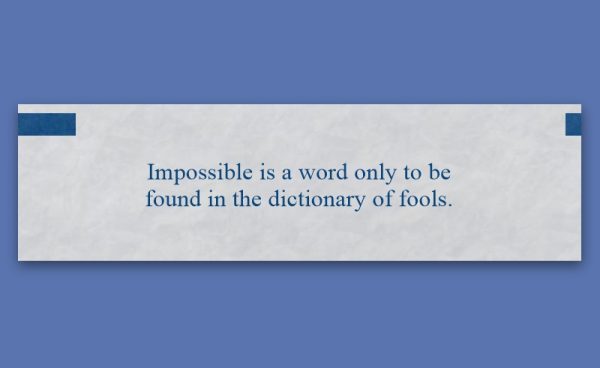 A white rectangular card with blue text reads, "Impossible is a word only to be found in the dictionary of fools," on a blue background.