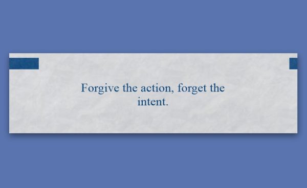 A white rectangular banner with the text "Forgive the action, forget the intent." centered on a blue background.