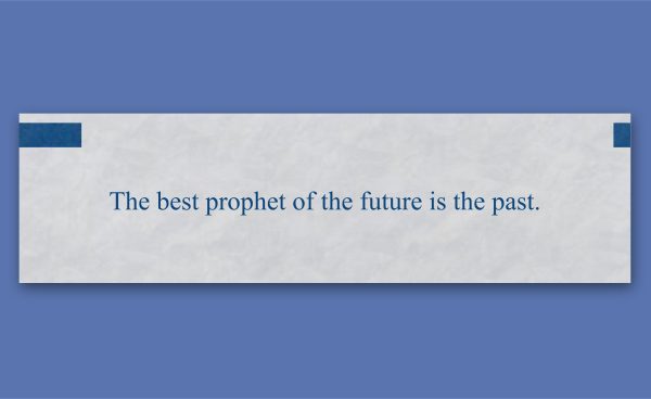 A white rectangular card with the quote "The best prophet of the future is the past." written in blue text, centered on a blue background.