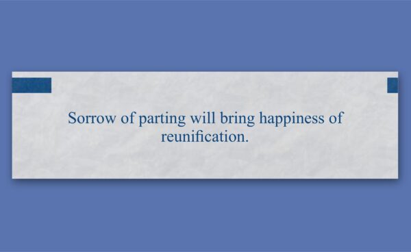 A white rectangular box with blue borders displays the text: "Sorrow of parting will bring happiness of reunification." The background is solid blue.