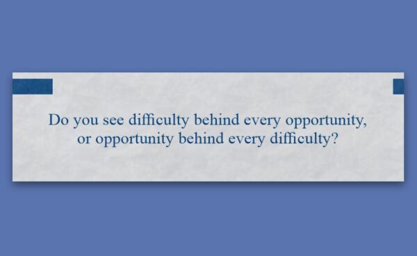 Fortune Cookie Friday Fortune 20260703 | A. T. Baron - Author & Illustrator A white rectangular card with blue corners on a blue background displays the text: "Do you see difficulty behind every opportunity, or opportunity behind every difficulty?.