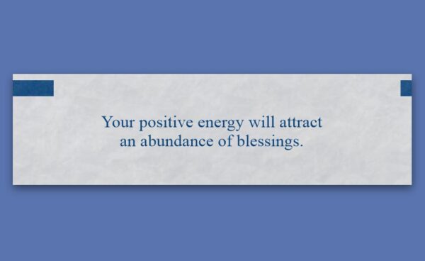 Fortune Cookie Friday Fortune 20260807 | A. T. Baron - Author & Illustrator A white rectangular card with blue text reads, “Your positive energy will attract an abundance of blessings.” The card is centered on a blue background.
